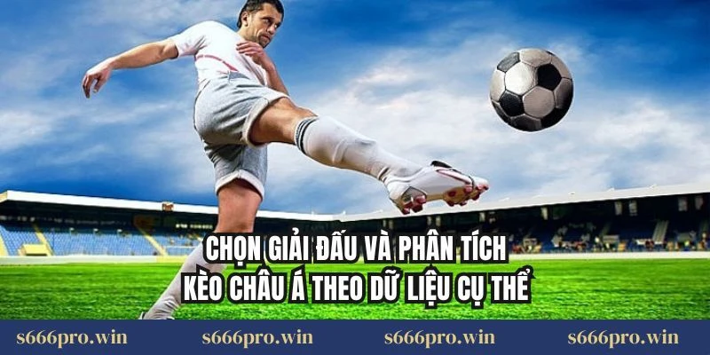Chọn giải đấu và phân tích kèo châu Á theo dữ liệu cụ thể