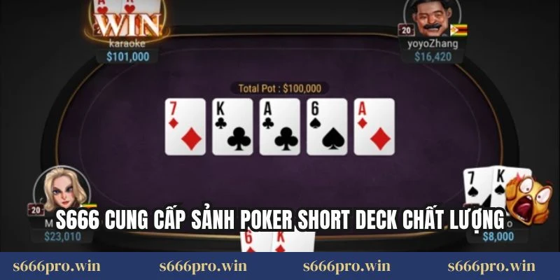 S666 cung cấp sảnh Poker Short Deck chất lượng